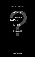 Mahmud Darwisch Warum hast du das Pferd allein gelassen?